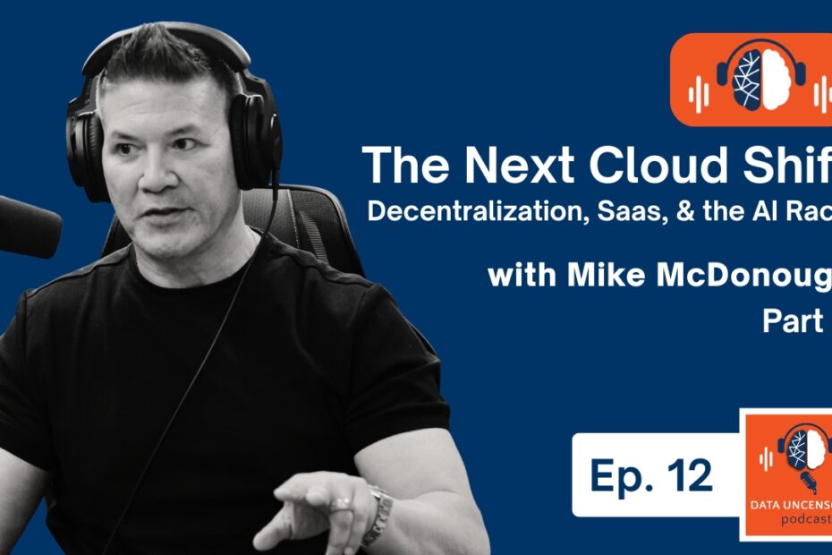 The Next Cloud Shift: Decentralization, SaaS, and the AI Race with Ash Young & Mike McDonough | Ep. 12